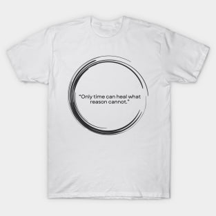 “Only time can heal what reason cannot.” ― Seneca T-Shirt